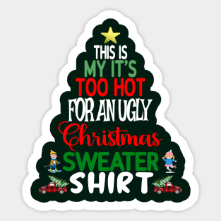 This is my It's too Hot for an Ugly Christmas Sweater Shirt Sticker